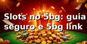 ⭐ Slots no 5bg: guia seguro e 5bg link